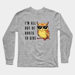 I'm all out of hoots to give Long Sleeve T-Shirt